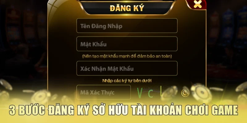 3 bước đăng ký sở hữu tài khoản chơi game