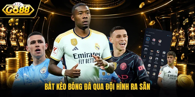 Bắt kèo bóng đá qua đội hình ra sân