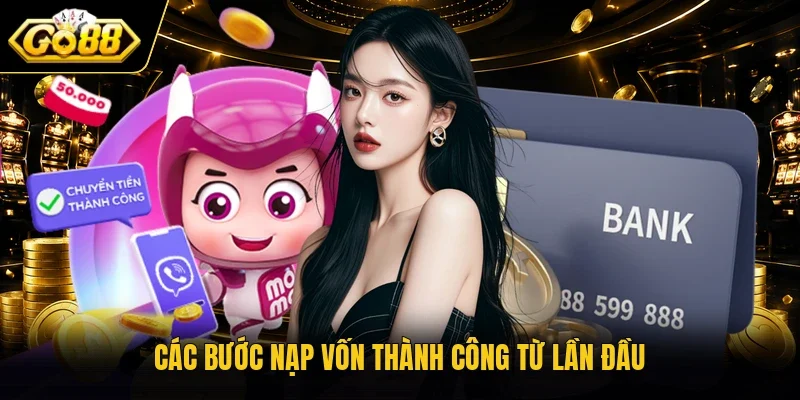 Các bước nạp vốn thành công từ lần đầu
