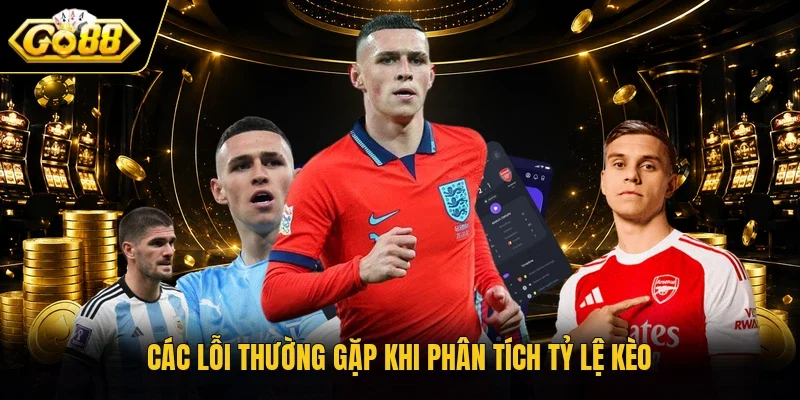 Các lỗi thường gặp khi phân tích tỷ lệ kèo