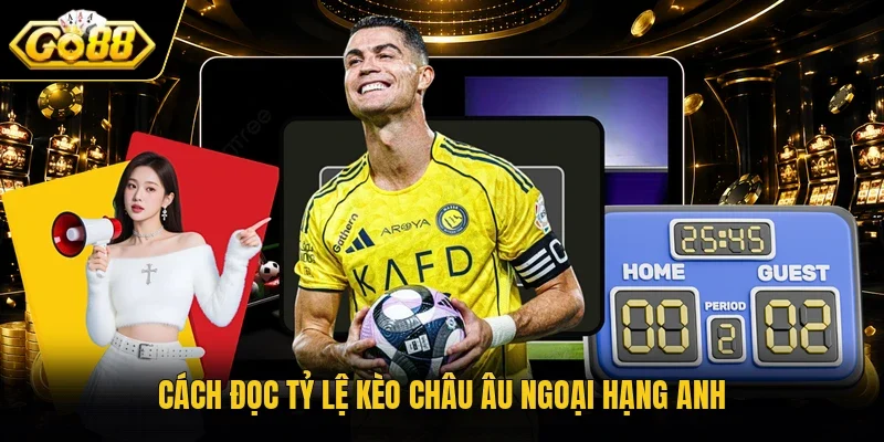 Cách đọc tỷ lệ kèo châu Âu Ngoại hạng Anh