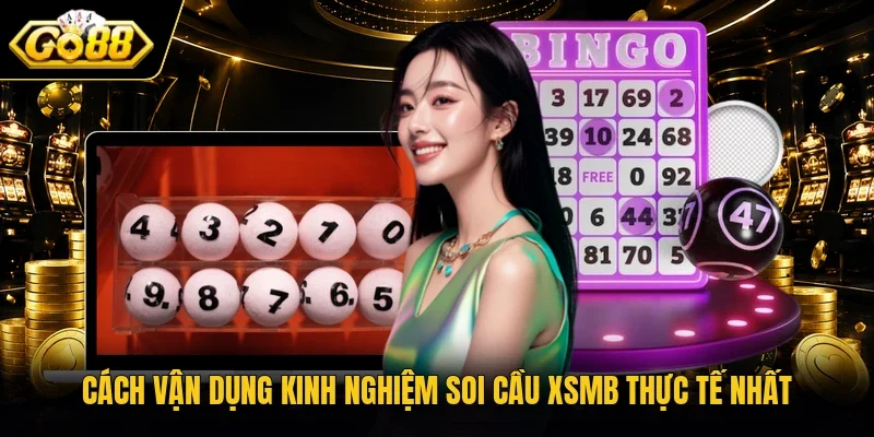 Cách vận dụng kinh nghiệm soi cầu XSMB thực tế nhất