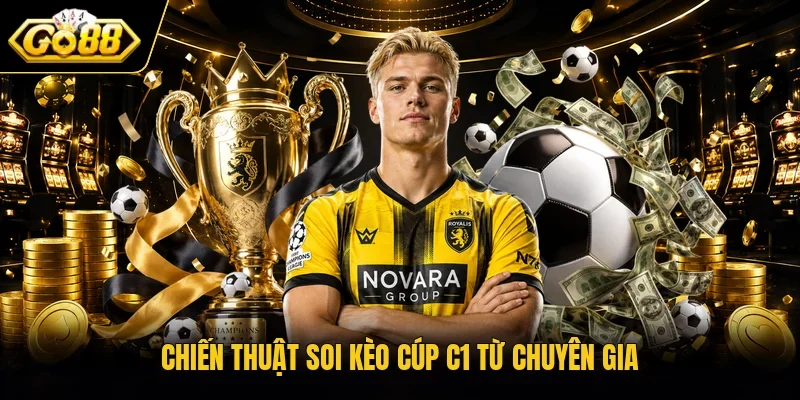 Chiến thuật soi kèo Cúp C1 từ chuyên gia