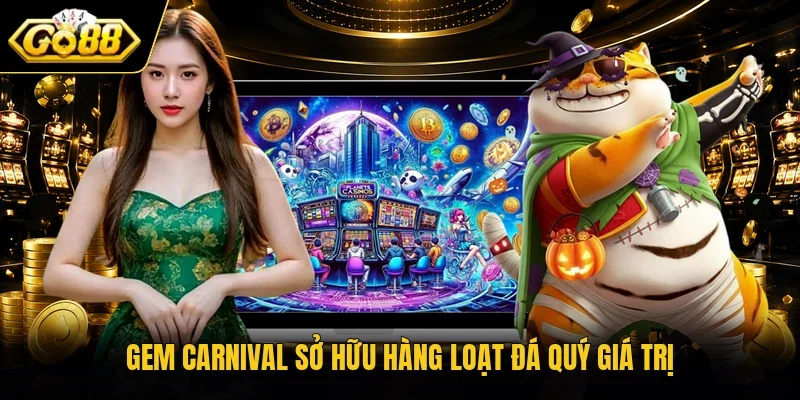 Gem Carnival sở hữu hàng loạt đá quý giá trị