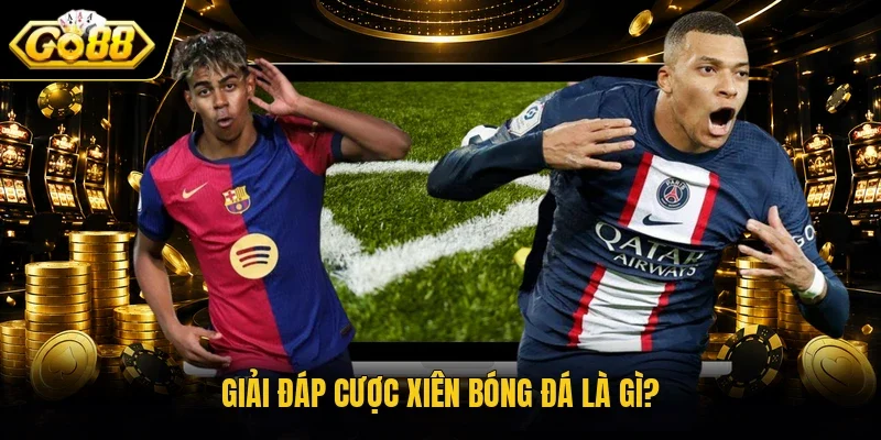 Giải đáp cược xiên bóng đá là gì?