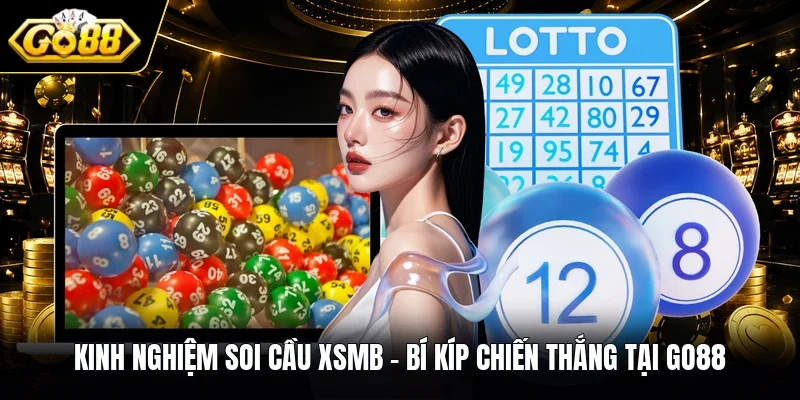 Kinh Nghiệm Soi Cầu XSMB - Bí Kíp Chiến Thắng Tại GO88