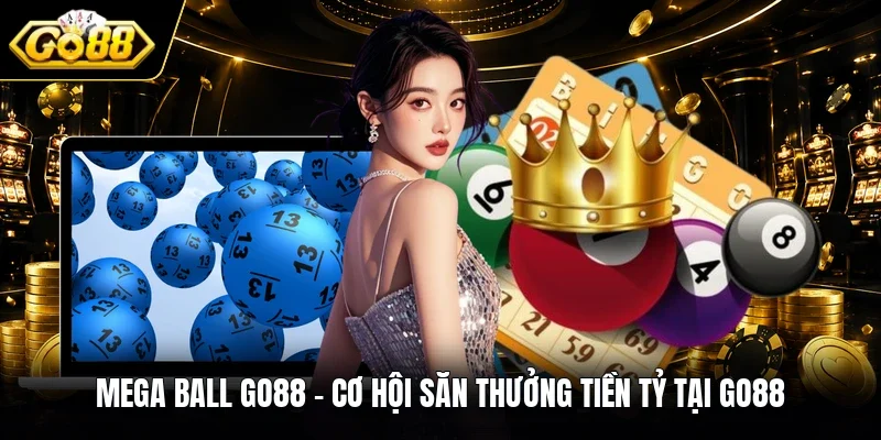 Mega Ball GO88 - Cơ Hội Săn Thưởng Tiền Tỷ Tại GO88