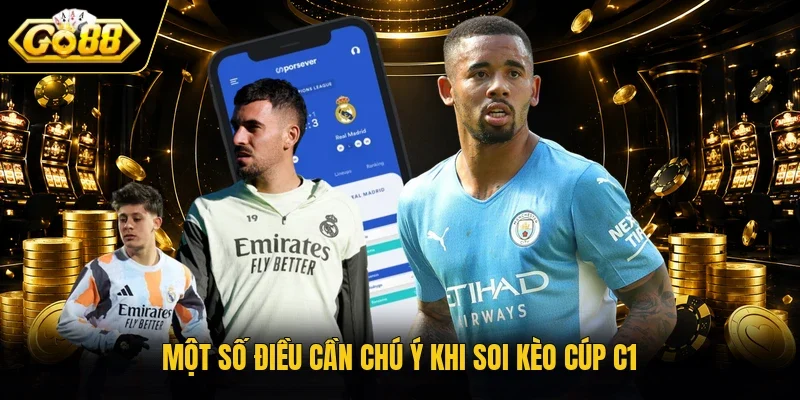 Một số điều cần chú ý khi soi kèo Cúp C1