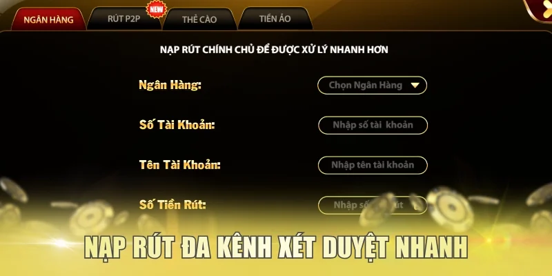 Nạp rút đa kênh xét duyệt nhanh đổi thưởng 1:1