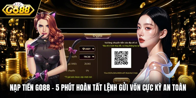 Nạp Tiền Go88 | 5 Phút Hoàn Tất Lệnh Gửi Vốn Cực Kỳ An Toàn