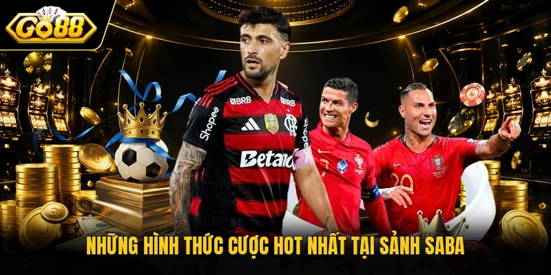 Những hình thức cược hot nhất tại sảnh SABA