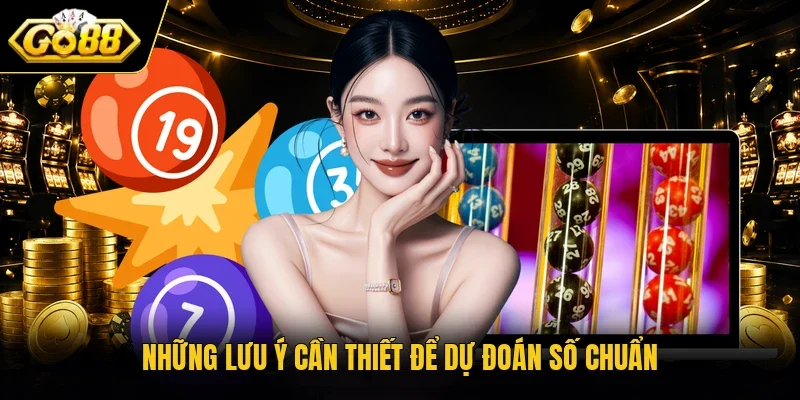 Những lưu ý cần thiết để dự đoán số chuẩn