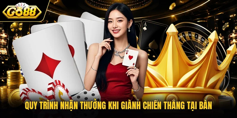 Quy trình nhận thưởng khi giành chiến thắng tại bàn