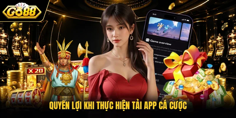 Quyền lợi khi thực hiện tải app cá cược