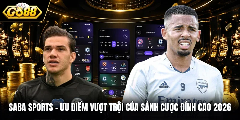SABA SPORTS | Ưu Điểm Vượt Trội Của Sảnh Cược Đỉnh Cao 2026
