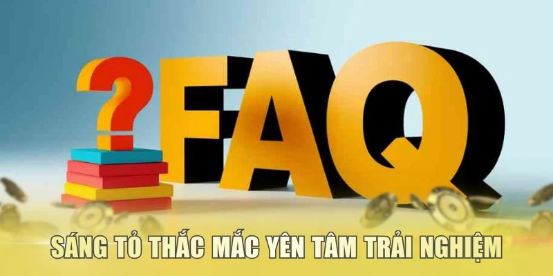 Sáng tỏ thắc mắc yên tâm trải nghiệm trên nền tảng