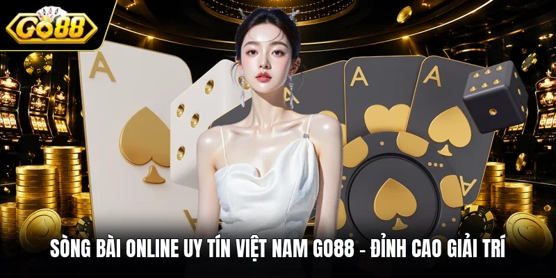 Sòng Bài Online Uy Tín Việt Nam GO88 - Đỉnh Cao Giải Trí