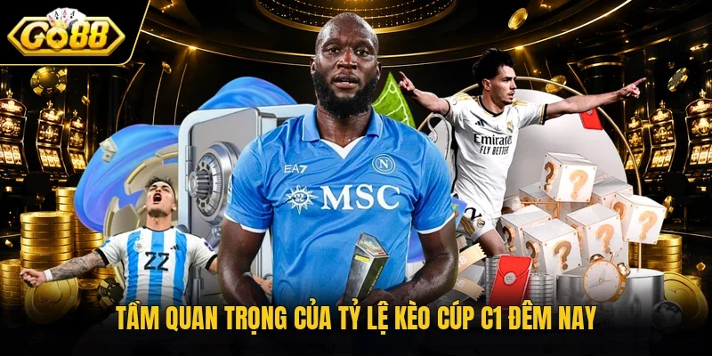 Tầm quan trọng của tỷ lệ kèo Cúp C1 đêm nay
