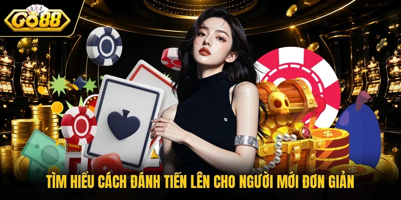 Tìm hiểu cách đánh Tiến Lên cho người mới đơn giản