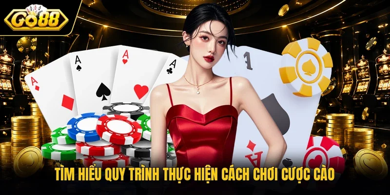 Tìm hiểu quy trình thực hiện cách chơi cược Cào