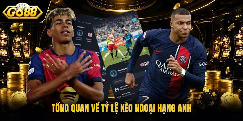 Tổng quan về tỷ lệ kèo Ngoại hạng Anh