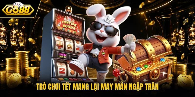 Trò chơi Tết mang lại may mắn ngập tràn