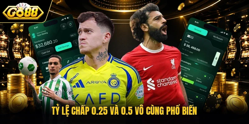 Tỷ lệ chấp 0.25 và 0.5 vô cùng phổ biến