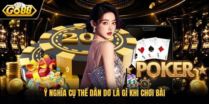 Ý nghĩa cụ thể dằn dơ là gì khi chơi bài