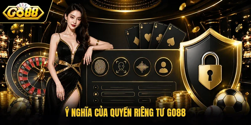 Ý nghĩa của quyền riêng tư Go88