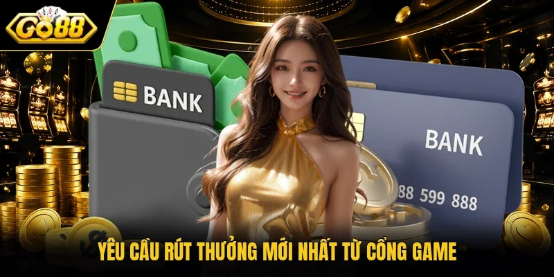 Yêu cầu rút thưởng mới nhất từ cổng game