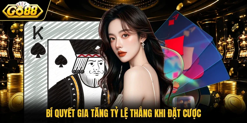 Bí quyết gia tăng tỷ lệ thắng khi đặt cược