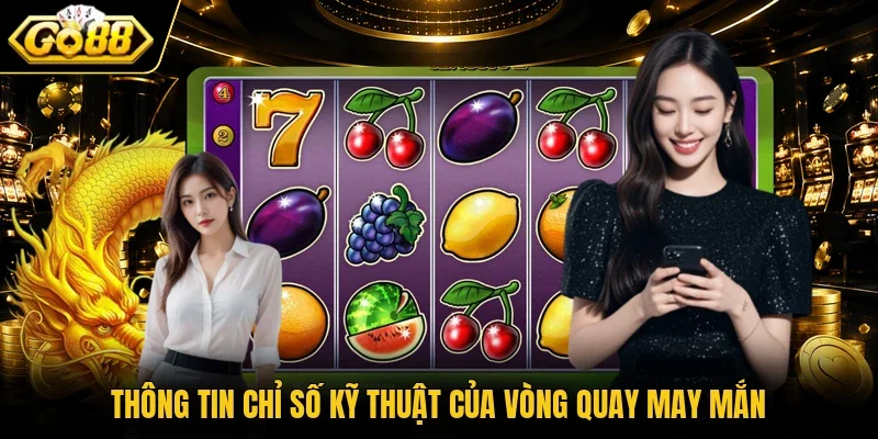 Thông tin chỉ số kỹ thuật của vòng quay may mắn